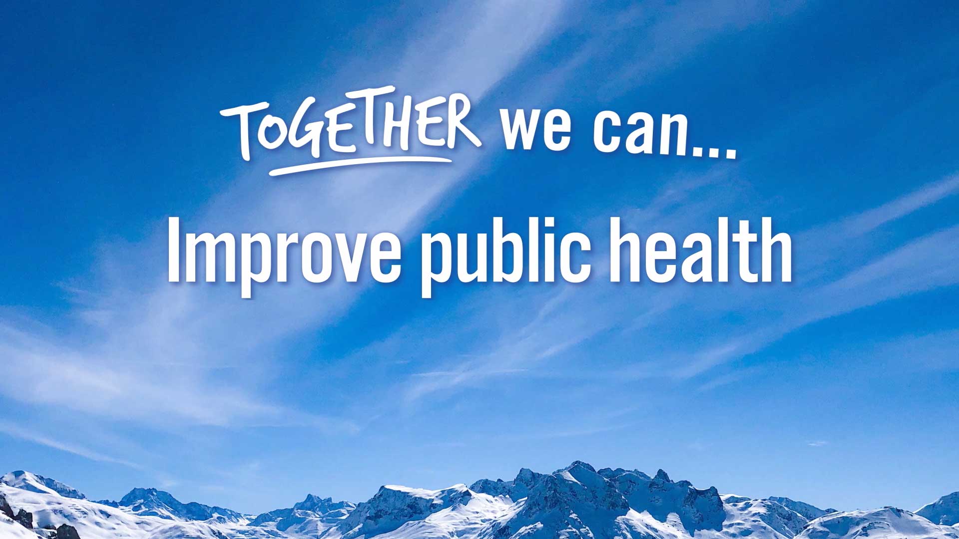 Video cover graphic of a clear sky above snow-covered mountains with text saying "Together we can...Improve public health"