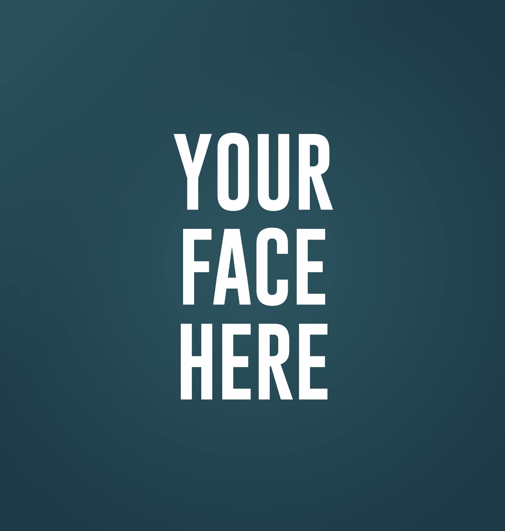 "Your Face Here"